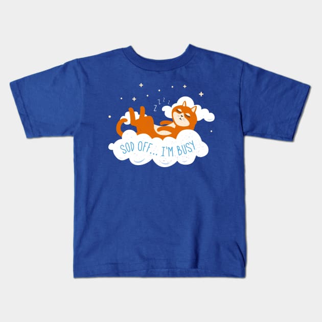 Sod Off I'm Busy - Cat Asleep in the Clouds Kids T-Shirt by propellerhead